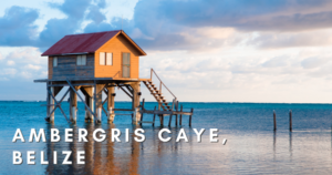 Ambergris Caye, Belize-Best Tropical Vacation Spots-Startelegram